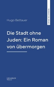 Die Stadt ohne Juden: Ein Roman von übermorgen