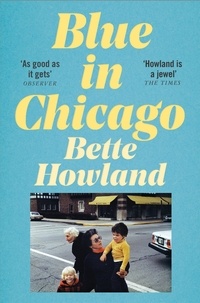 Bette Howland - Blue in Chicago - And Other Stories.
