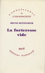 La Forteresse Vide. L'Autisme Infantile Et La Naissance Du Soi