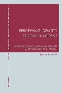 Bettina Beinhoff - Perceiving Identity through Accent - Attitudes towards Non-Native Speakers and their Accents in English.