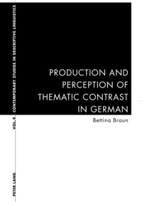 Bettina Braun - Production and Perception of Thematic Contrast in German.