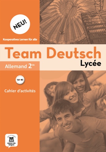 Bettina Cuissot-Lecoeuche et Pierre Chancy - Allemand Team Deutsch Neu 2de - Cahier d'activités.