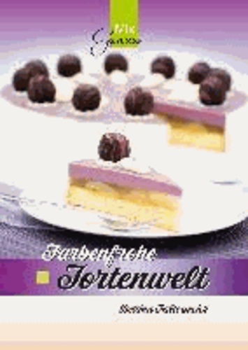 Bettina Faltermeier - Farbenfrohe Tortenwelt - Torten mit dem Thermomix.