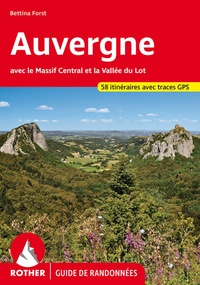 Bettina Forst - Auvergne - Avec le Massif Central et la Vallée du Lot. 58 randonnées sélectionnées au pays des volcans.