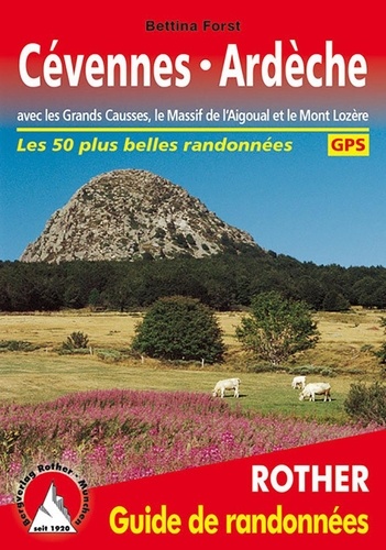 Cévennes Ardèche avec les Grands Causses, le Massif de l'Aigoual et le Mont Lozère. 50 randonnées sélectionnées entre le Massif Central et la Vallée du Rhône