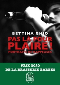 Bettina Ghio - Pas là pour plaire ! - Portraits de rappeuses.