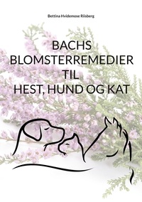 Bettina Hvidemose - Bachs Blomsterremedier til hest, hund og kat.