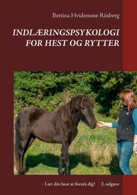 Bettina Hvidemose - Indlæringspsykologi for hest og rytter - - Lær din hest at forstå dig!.
