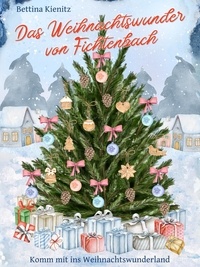 Bettina Kienitz - Das Weihnachtswunder von Fichtenbach.