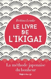 Bettina Lemke - Le livre de l'ikigai - La méthode japonaise du bonheur.