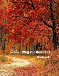 Bettina Lotter - Dein Weg zur Resilienz - Workbook.