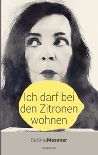 Bettina Messner - Ich darf bei den Zitronen wohnen - Anekdoten.