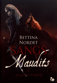 Bettina Nordet - Sangs maudits Tome 1 : Alliance forcée.