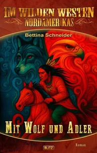 Im wilden Westen Nordamerikas 22: Mit Wolf und Adler