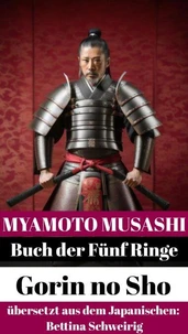 Myamoto Musashi Buch der Fünf Ringe * 五輪書 * Gorin no Sho. Übersetzt aus dem Japanischen.