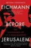 Bettina Stangneth - Eichmann Before Jerusalem - The Unexamined Life of a Mass Murderer.