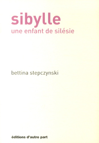 Bettina Stepczynski - Sibylle - Une enfant de Silésie.