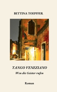 Bettina Toepffer - Tango Veneziano - Wen die Geister rufen.