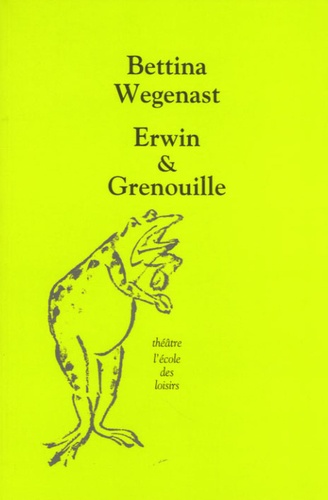 Bettina Wegenast - Erwin & Grenouille.