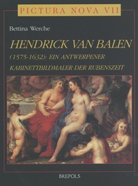 Bettina Werche - Hendrick Van Balen (1575-1632) - Ein Antwerpener Kabinettbildmaler der Rubenszeit, 2 volumes.
