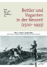 Bettler und Vaganten in der Neuzeit (1500-1933) - Eine kommentierte Quellenedition.