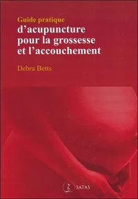 Guide pratique d'acupuncture pour la grossesse et l'accouchement