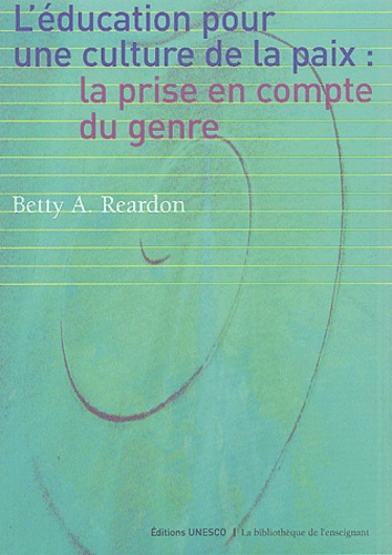 Betty-A Reardon - L'éducation pour une culture de la paix : la prise en compte du genre.