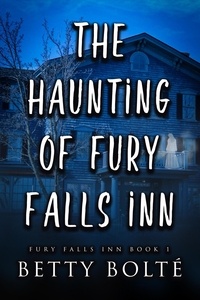  Betty Bolte - The Haunting of Fury Falls Inn - Fury Falls Inn, #1.