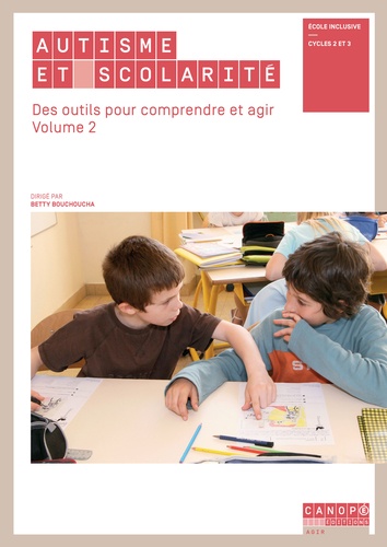 Autisme et scolarité. Des outils pour comprendre et agir Volume 2