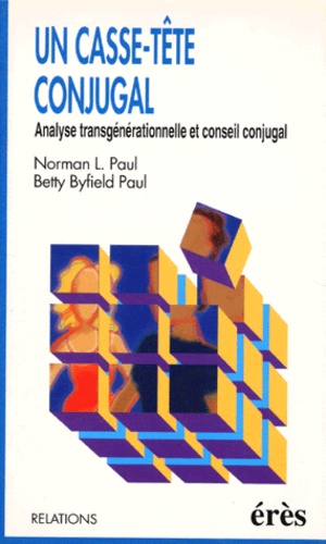 Betty-Byfield Paul et Norman-L Paul - Un Casse-Tete Conjugal. Analyse Transgenerationelle Et Conseil Conjugal.