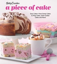  Betty Crocker - Betty Crocker A Piece Of Cake - Easy Cakes—from Dump Cakes to Mug Cakes, Slow-Cooker Cakes and More!.