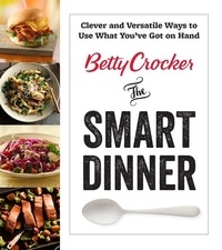  Betty Crocker - Betty Crocker The Smart Dinner - Clever and Versatile Ways to Use What You've Got on Hand.