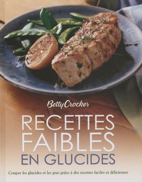 Betty Crocker - Recettes faibles en glucides - Couper les glucides et les gras grâce à des recettes faciles et délicieuses.