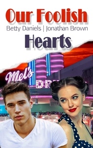 Betty Daniels et Jonathan Brown - Our Foolish Hearts.