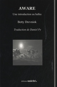 Betty Drevniok - Aware - Une introduction au haïku.
