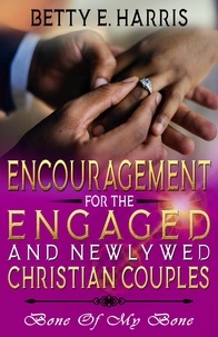  Betty E. Harris - Encouragement For The Engaged And Newly Married Christian Couples.