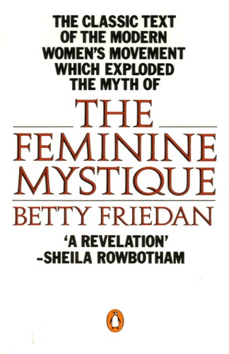 Betty Friedan - The Feminine Mystique.