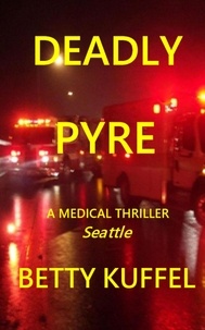 Betty Kuffel - Deadly Pyre - Kelly McKay Medical Thriller Series, #1.