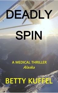  Betty Kuffel - Deadly Spin - Kelly McKay Medical Thriller Series, #2.
