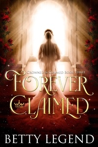  Betty Legend - Forever Claimed - Crowned &amp; Claimed Series, #3.