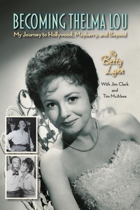  Betty Lynn - Becoming Thelma Lou - My Journey to Hollywood, Mayberry, and Beyond.