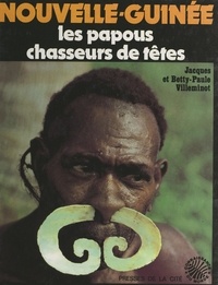 Betty-Paule Villeminot et Jacques Villeminot - Nouvelle-Guinée : les Papous chasseurs de têtes.