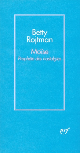 Betty Rojtman - Moïse - Prophète des nostalgies.