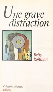 Betty Rojtman - Une grave distraction - Essai.