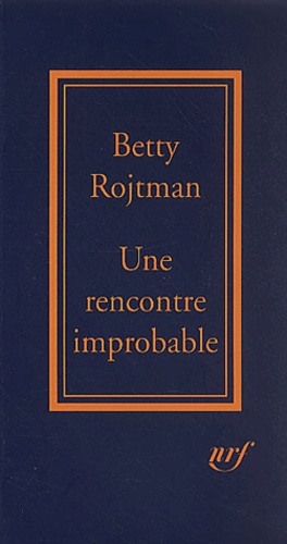 Betty Rojtman - Une Rencontre Improbable. Equivoques De La Destinee.