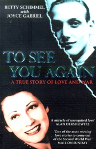 Betty Schimmel - To See You Again. A True Story Of Love And War.