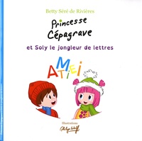 Betty Séré de Rivières - Princesse Cépagrave et Soly le jongleur de lettres.