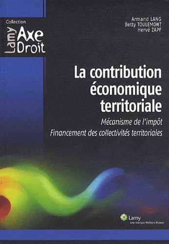 Betty Toulemont et Hervé Zapf - La contribution économique territoriale - Mécanisme de l'impôt, Financement des collectivités territoriales.