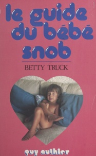 Betty Truck - Le guide du bébé snob.
