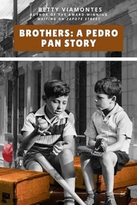  Betty Viamontes - Brothers: A Pedro Pan Story.